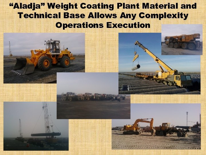 “Aladja” Weight Coating Plant Material and Technical Base Allows Any Complexity Operations Execution 