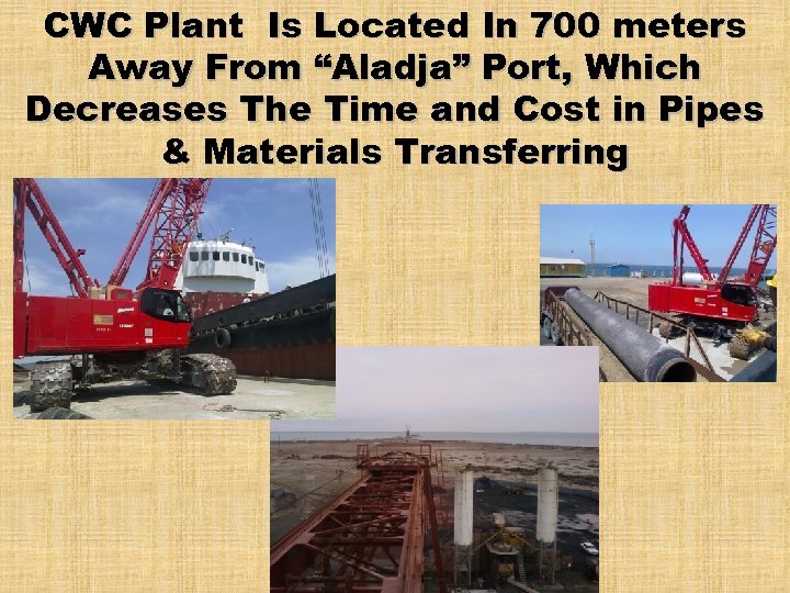CWC Plant Is Located In 700 meters Away From “Aladja” Port, Which Decreases The