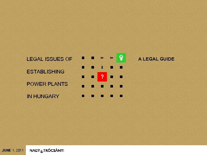 LEGAL ISSUES OF ESTABLISHING POWER PLANTS IN HUNGARY JUNE 1, 2011 A LEGAL GUIDE