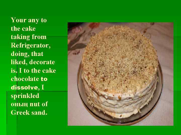 Your any to the cake taking from Refrigerator, doing, that liked, decorate is. I