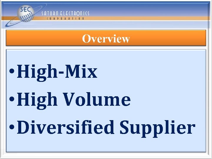 Overview • High-Mix • High Volume • Diversified Supplier 