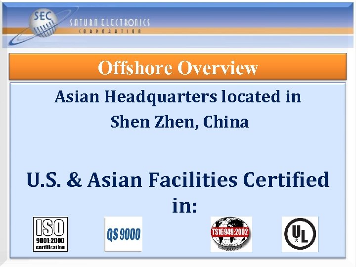 Offshore Overview Asian Headquarters located in Shen Zhen, China U. S. & Asian Facilities