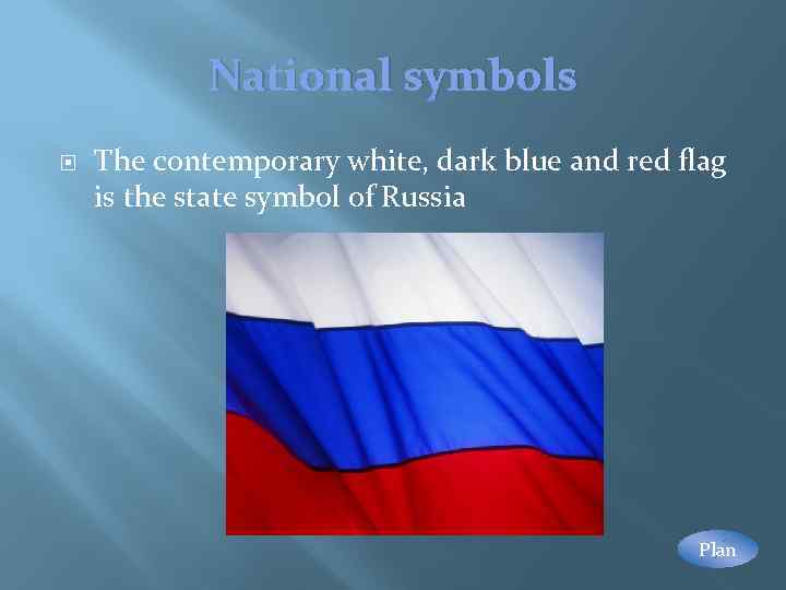 National symbols The contemporary white, dark blue and red flag is the state symbol