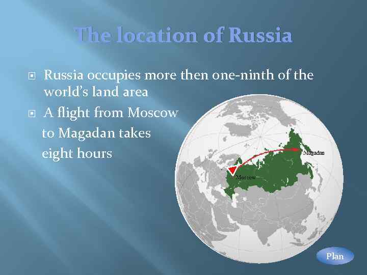 The location of Russia occupies more then one-ninth of the world’s land area A