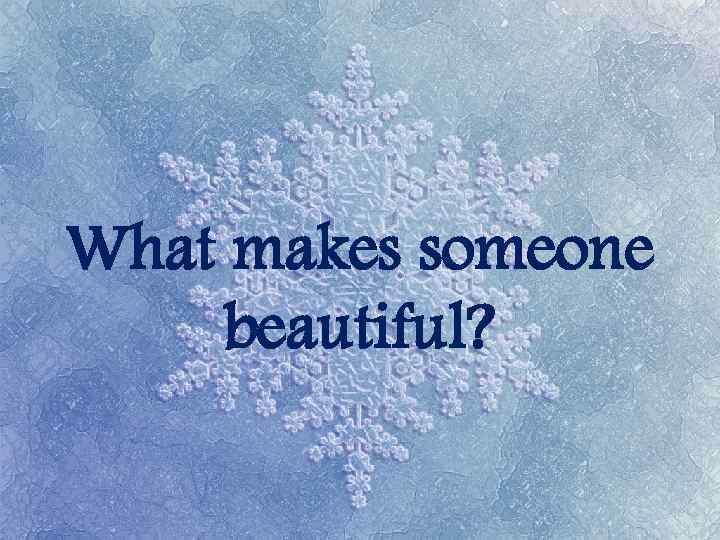 What makes someone beautiful? 