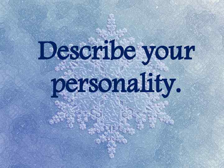 Describe your personality. 