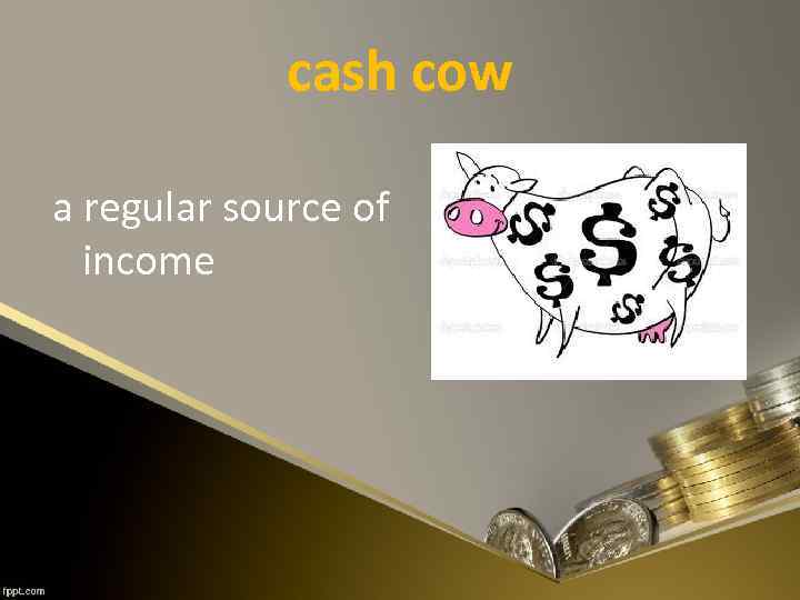 cash cow a regular source of income 