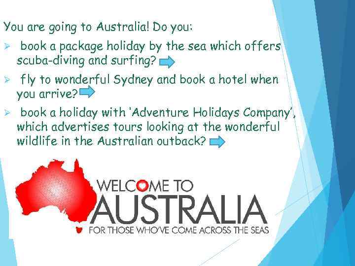 You are going to Australia! Do you: Ø book a package holiday by the