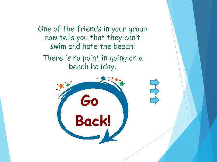 One of the friends in your group now tells you that they can’t swim