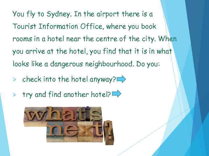 You fly to Sydney. In the airport there is a Tourist Information Office, where