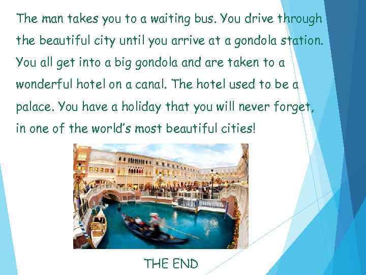 The man takes you to a waiting bus. You drive through the beautiful city