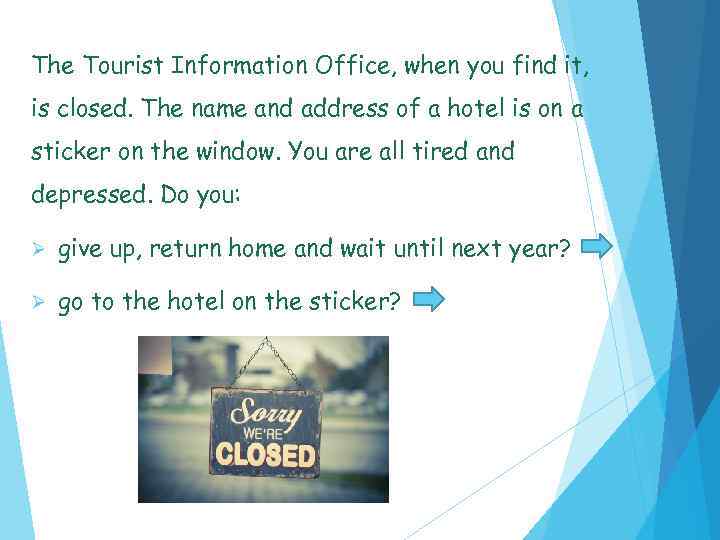 The Tourist Information Office, when you find it, is closed. The name and address