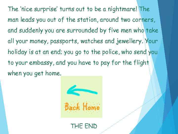 The ‘nice surprise’ turns out to be a nightmare! The man leads you out