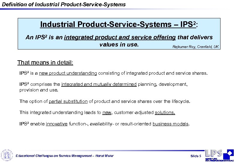 Definition of Industrial Product-Service-Systems – IPS 2: An IPS 2 is an integrated product