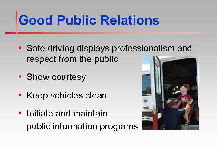 Good Public Relations • Safe driving displays professionalism and respect from the public •
