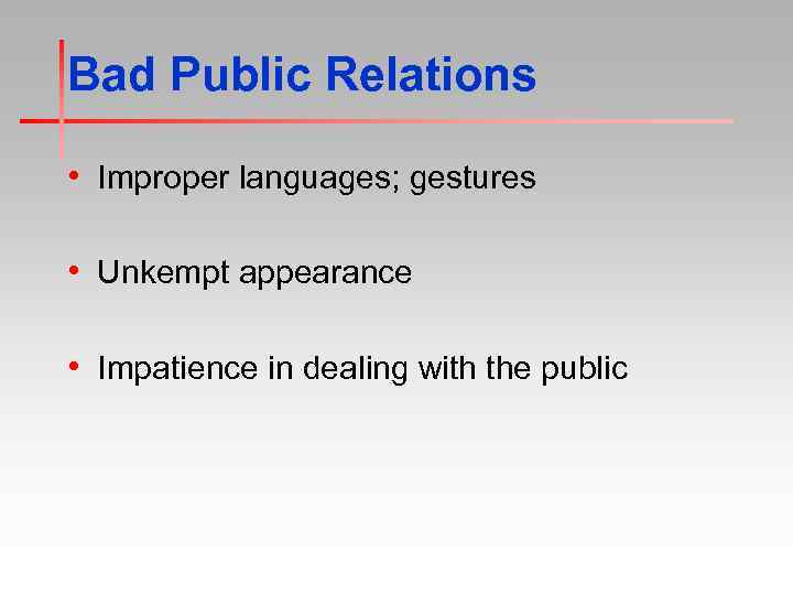Bad Public Relations • Improper languages; gestures • Unkempt appearance • Impatience in dealing