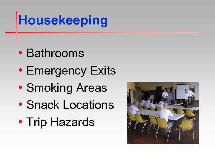 Housekeeping • Bathrooms • Emergency Exits • Smoking Areas • Snack Locations • Trip