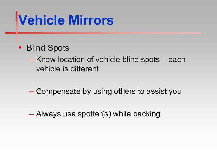 Vehicle Mirrors • Blind Spots – Know location of vehicle blind spots – each