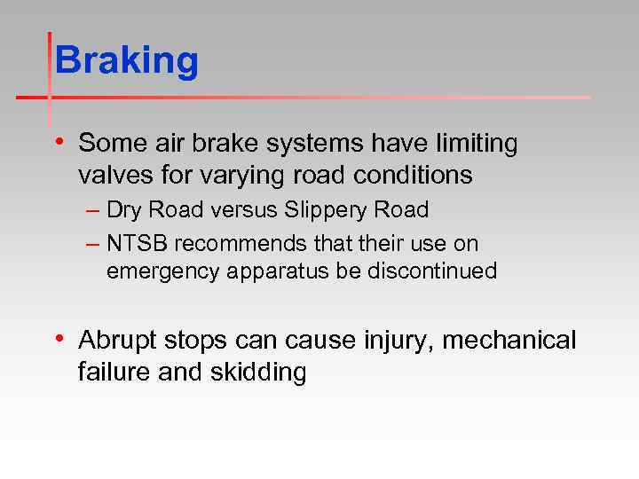 Braking • Some air brake systems have limiting valves for varying road conditions –