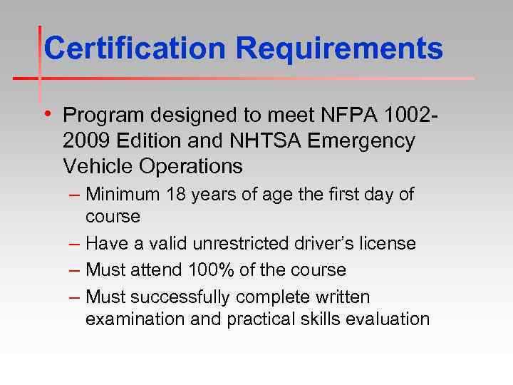 Certification Requirements • Program designed to meet NFPA 10022009 Edition and NHTSA Emergency Vehicle