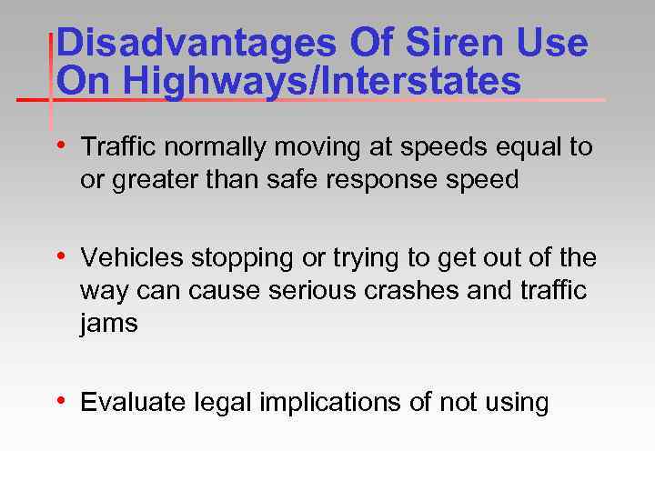 Disadvantages Of Siren Use On Highways/Interstates • Traffic normally moving at speeds equal to