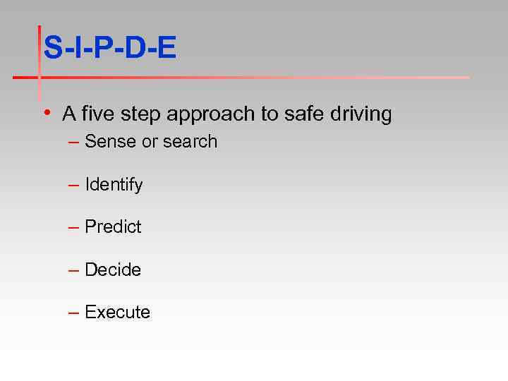 S-I-P-D-E • A five step approach to safe driving – Sense or search –