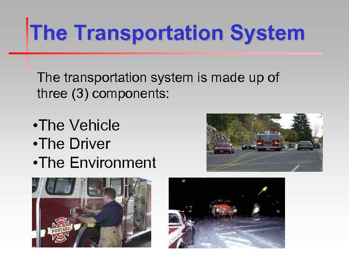 The Transportation System The transportation system is made up of three (3) components: •