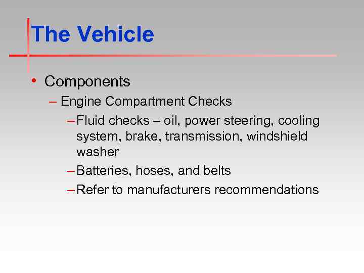 The Vehicle • Components – Engine Compartment Checks – Fluid checks – oil, power