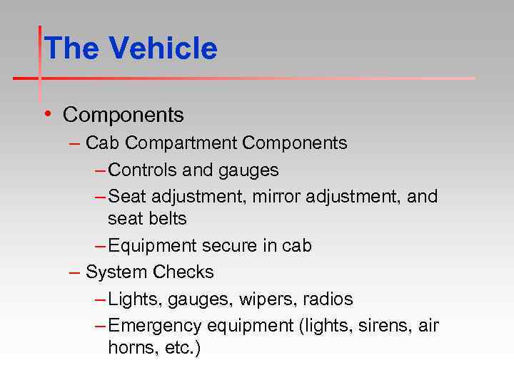 The Vehicle • Components – Cab Compartment Components – Controls and gauges – Seat
