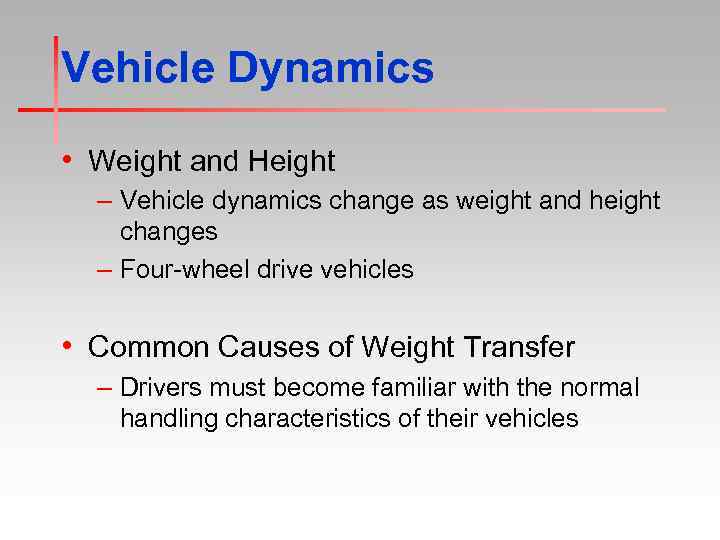 Vehicle Dynamics • Weight and Height – Vehicle dynamics change as weight and height