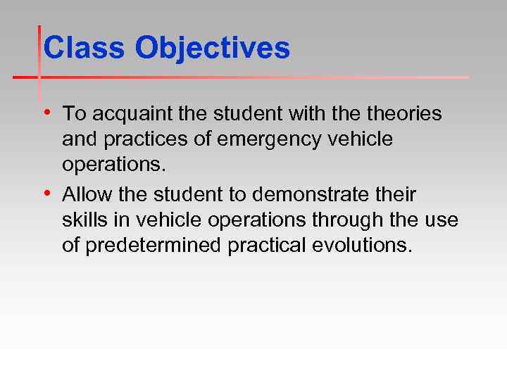 Class Objectives • To acquaint the student with theories and practices of emergency vehicle