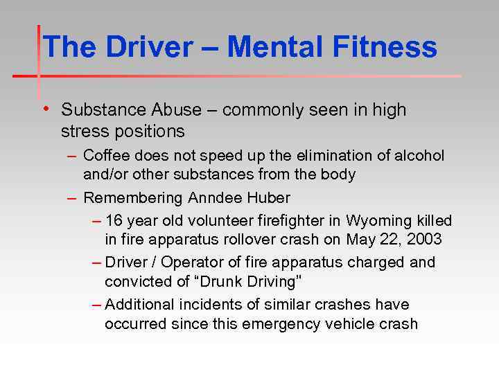 The Driver – Mental Fitness • Substance Abuse – commonly seen in high stress