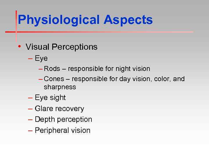 Physiological Aspects • Visual Perceptions – Eye – Rods – responsible for night vision