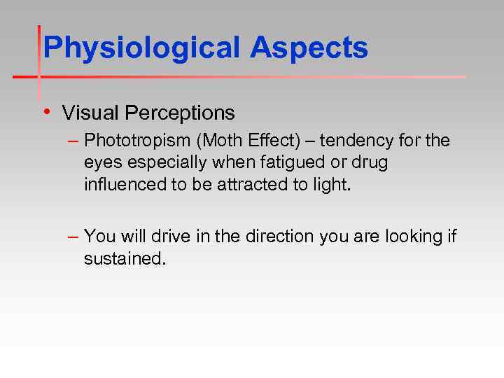 Physiological Aspects • Visual Perceptions – Phototropism (Moth Effect) – tendency for the eyes
