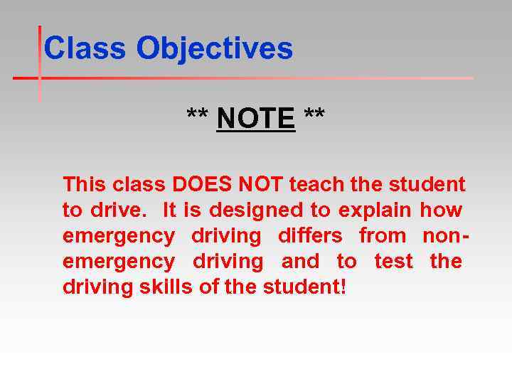 Class Objectives ** NOTE ** This class DOES NOT teach the student to drive.