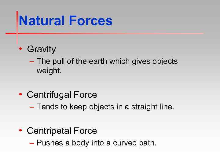 Natural Forces • Gravity – The pull of the earth which gives objects weight.