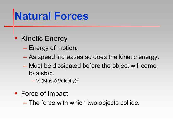 Natural Forces • Kinetic Energy – Energy of motion. – As speed increases so