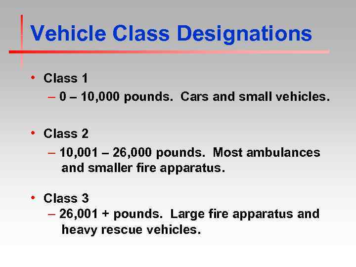 Vehicle Class Designations • Class 1 – 0 – 10, 000 pounds. Cars and