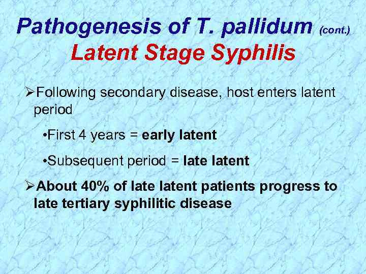 Pathogenesis of T. pallidum (cont. ) Latent Stage Syphilis ØFollowing secondary disease, host enters