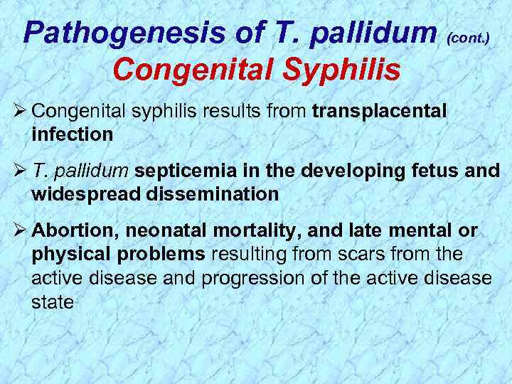 Pathogenesis of T. pallidum (cont. ) Congenital Syphilis Ø Congenital syphilis results from transplacental