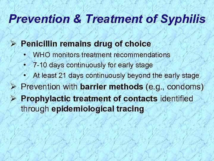 Prevention & Treatment of Syphilis Ø Penicillin remains drug of choice • WHO monitors