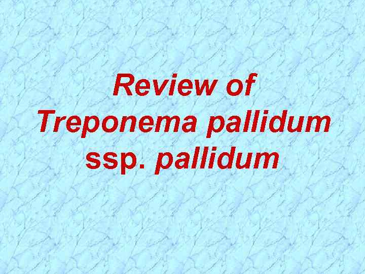 Review of Treponema pallidum ssp. pallidum 