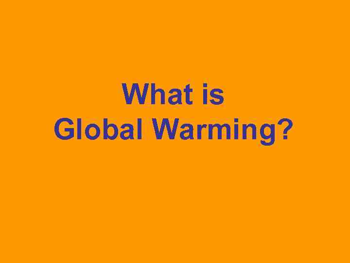 What is Global Warming? 