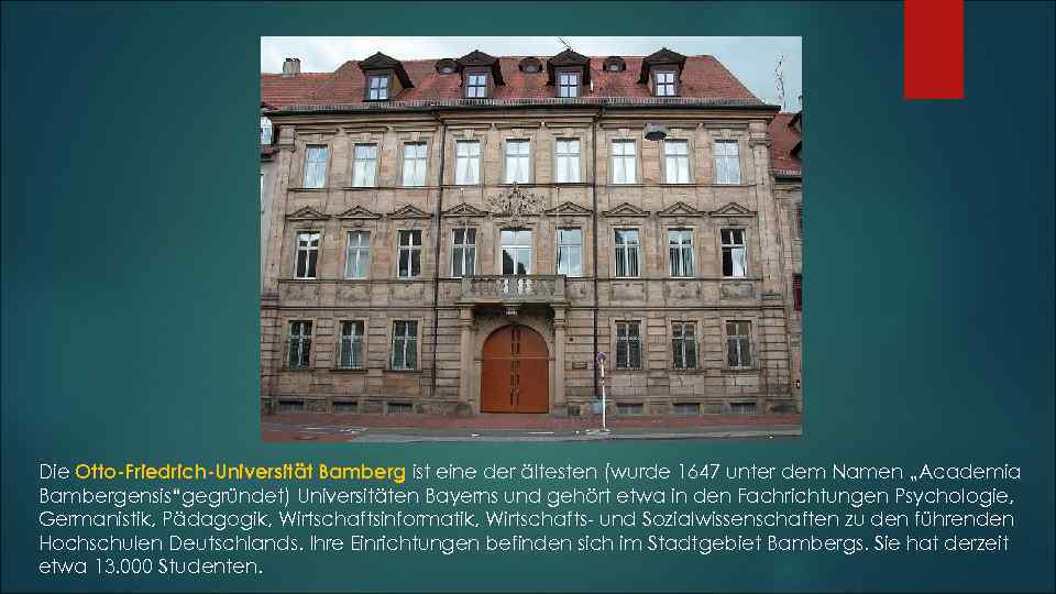 Die Otto-Friedrich-Universität Bamberg ist eine der ältesten (wurde 1647 unter dem Namen „Academia Bambergensis“gegründet)