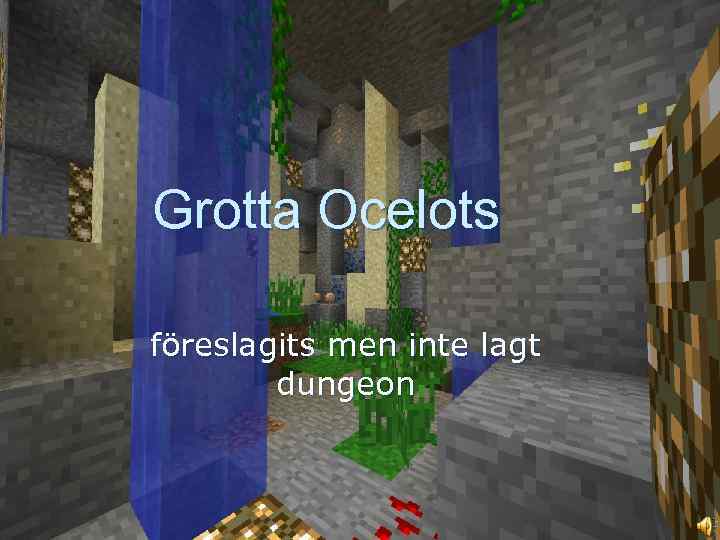 Grotta Ocelots föreslagits men inte lagt dungeon 