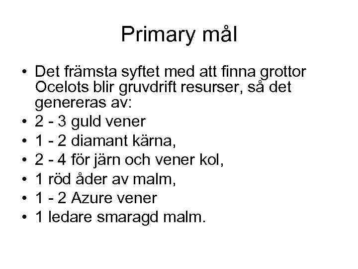 Primary mål • Det främsta syftet med att finna grottor Ocelots blir gruvdrift resurser,