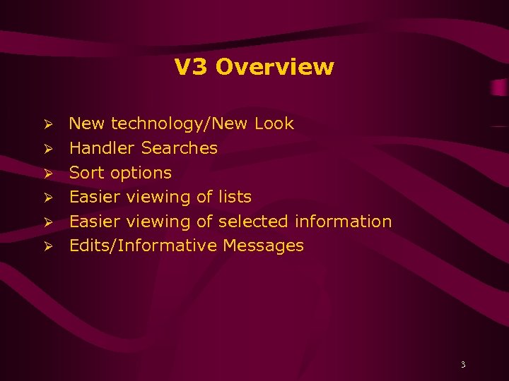 V 3 Overview Ø Ø Ø New technology/New Look Handler Searches Sort options Easier