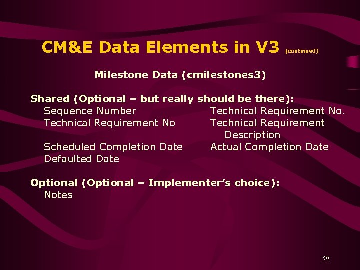 CM&E Data Elements in V 3 (continued) Milestone Data (cmilestones 3) Shared (Optional –