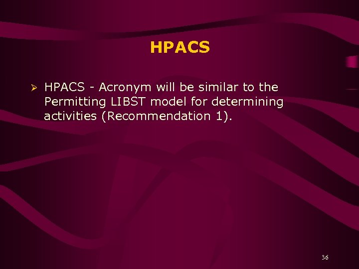 HPACS Ø HPACS - Acronym will be similar to the Permitting LIBST model for