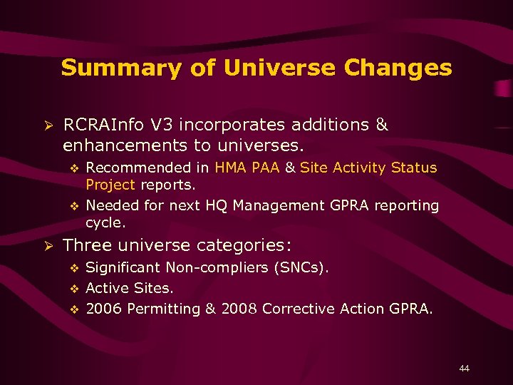 Summary of Universe Changes Ø RCRAInfo V 3 incorporates additions & enhancements to universes.